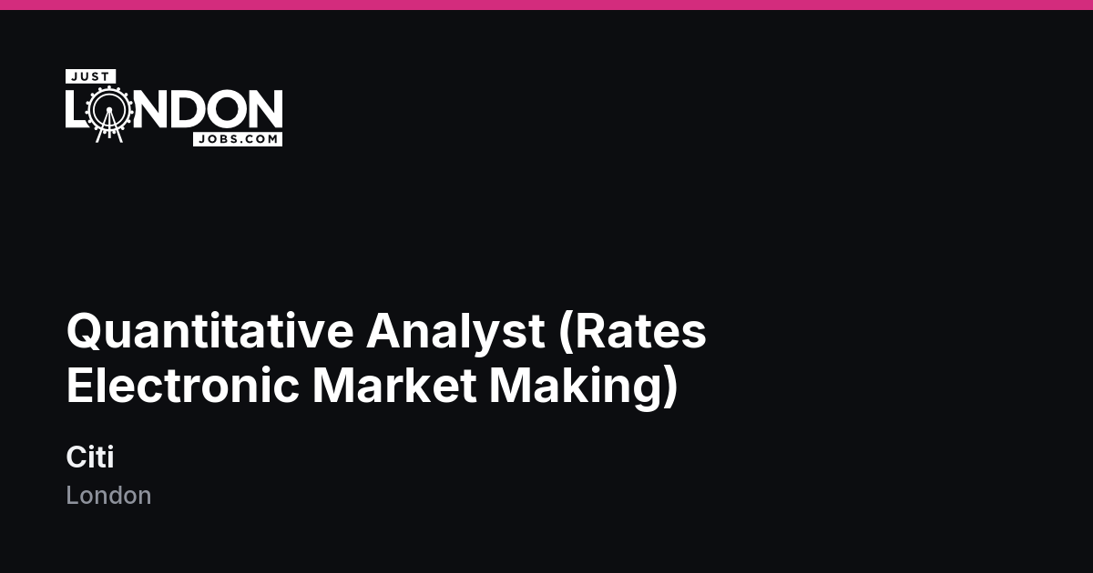 Quantitative Analyst (Rates Electronic Market Making) at Citi in London