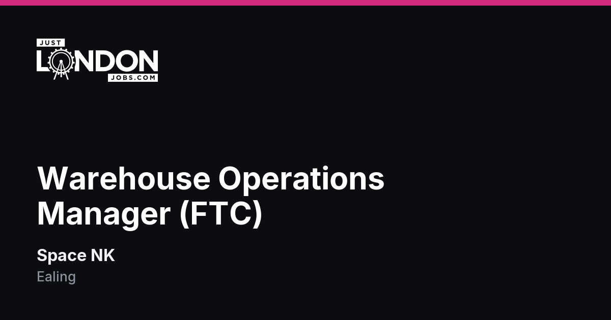 Warehouse Operations Manager (FTC) at Space NK in Ealing