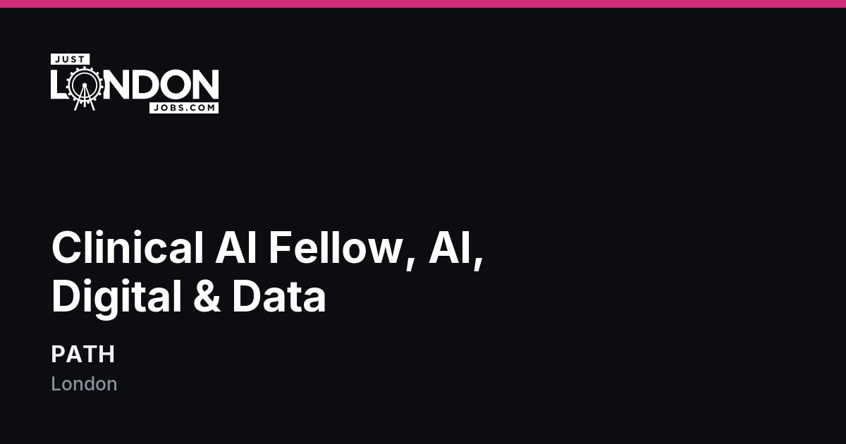 Clinical AI Fellow, AI, Digital & Data at PATH in London