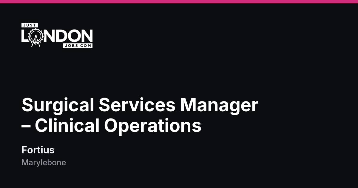 Surgical Services Manager – Clinical Operations at Fortius in Marylebone