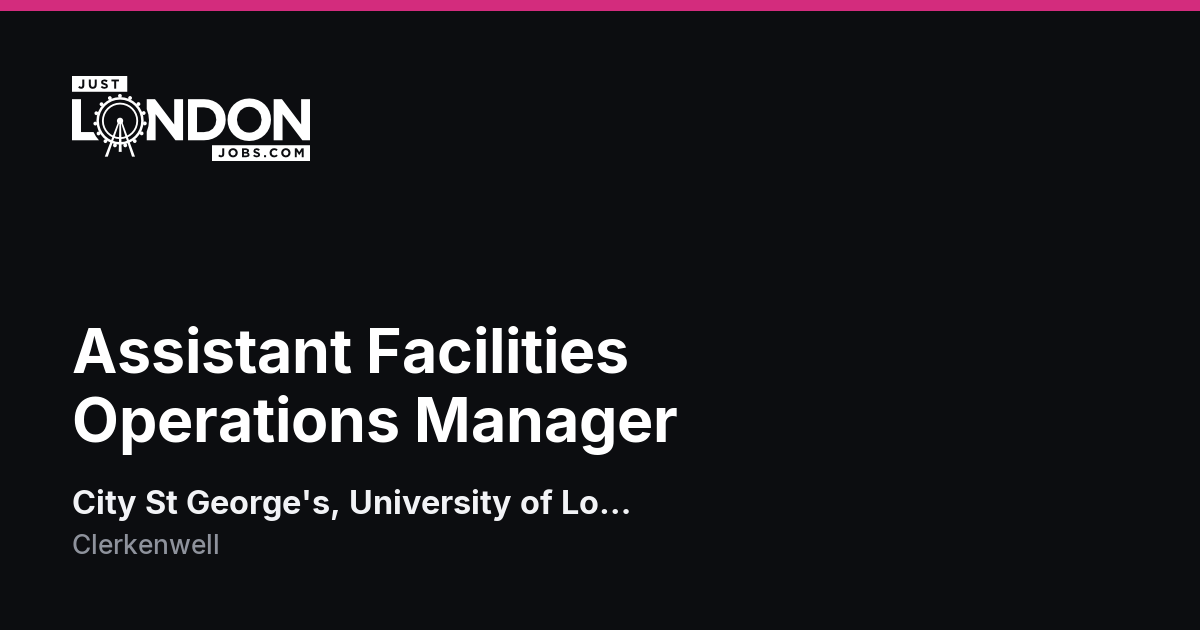 Assistant Facilities Operations Manager at City St George's, University ...