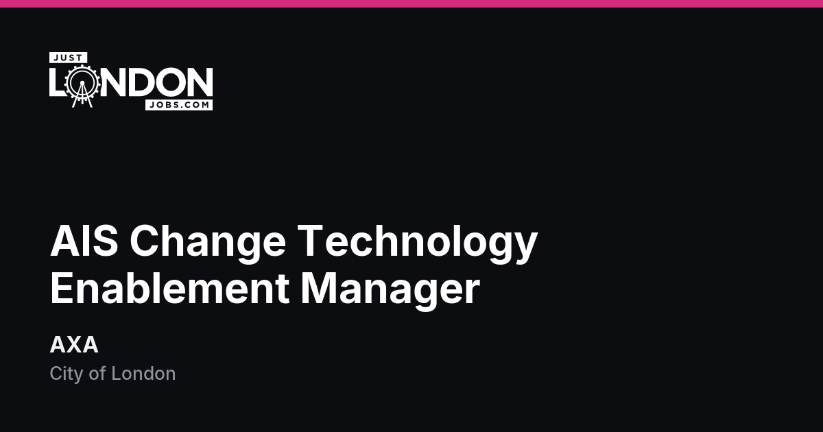 AIS Change Technology Enablement Manager at AXA in City of London