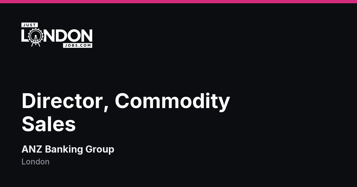 Commodity Banking Director, Commodity Sales at ANZ Banking Group in London