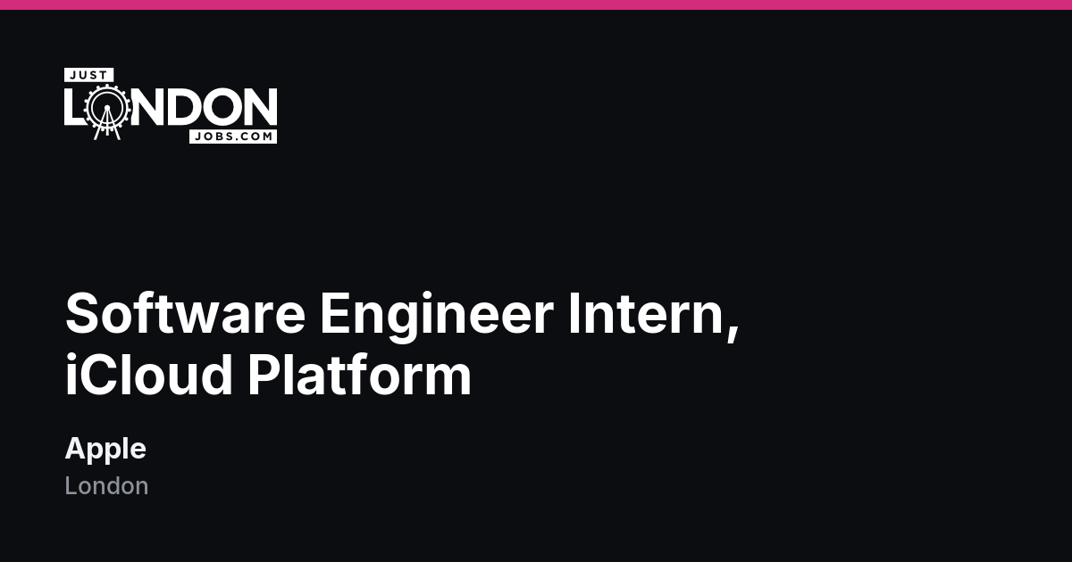 Software Systems Engineering Description Software Engineer Intern, iCloud Platform at Apple in London