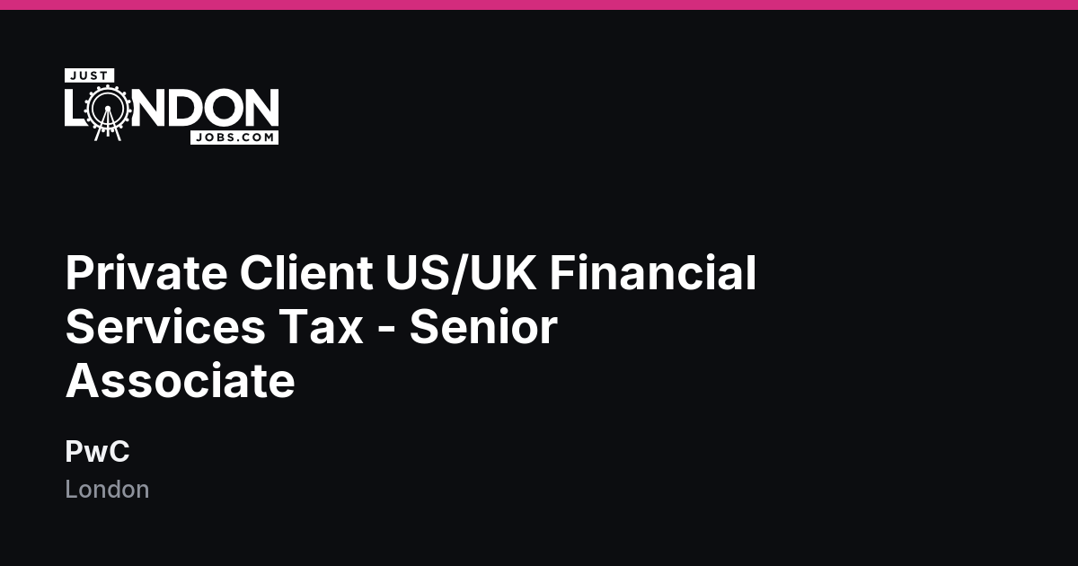 Private Client US/UK Financial Services Tax - Senior Associate at PwC ...
