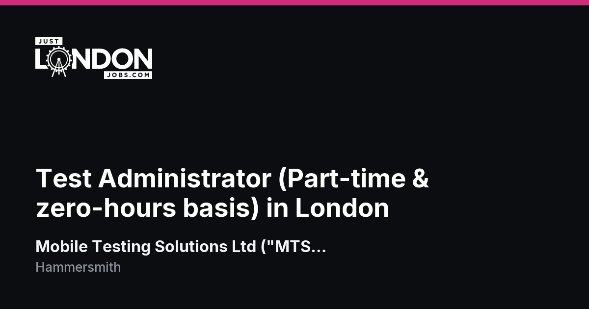 Test Administrator (Part-time & zero-hours basis) in London at Mobile ...